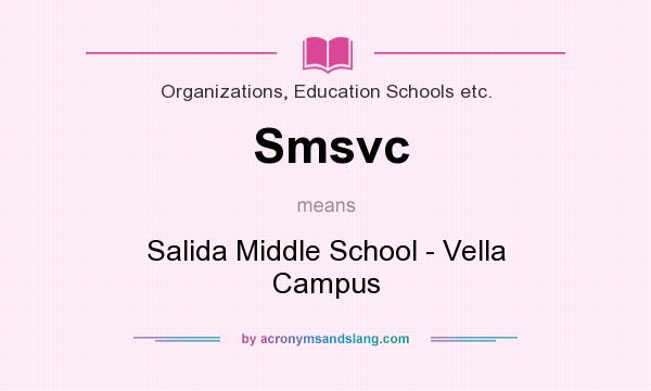 What does Smsvc mean? It stands for Salida Middle School - Vella Campus