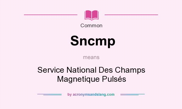 What does Sncmp mean? It stands for Service National Des Champs Magnetique Pulss