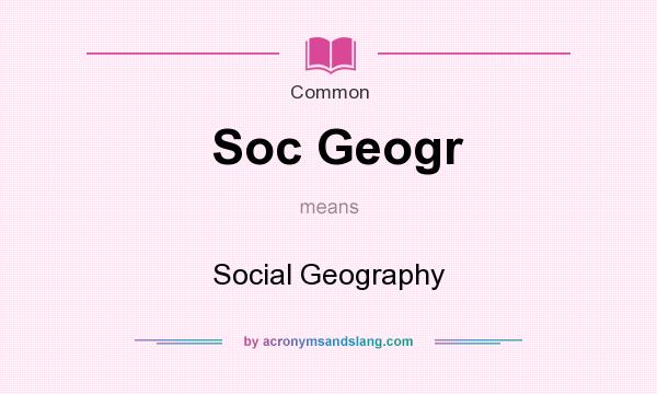 What does Soc Geogr mean? It stands for Social Geography