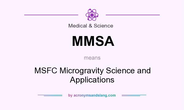 What does MMSA mean? It stands for MSFC Microgravity Science and Applications