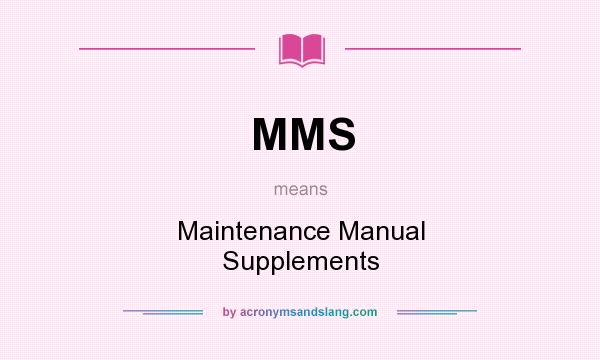 What does MMS mean? It stands for Maintenance Manual Supplements
