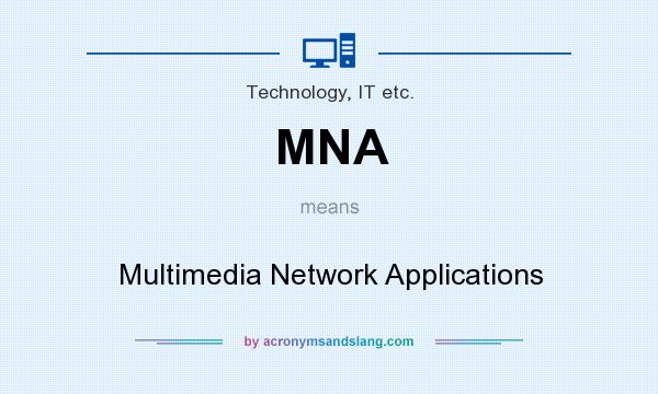 What does MNA mean? It stands for Multimedia Network Applications