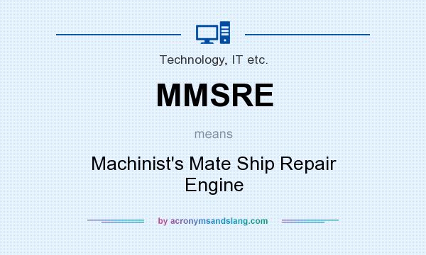 What does MMSRE mean? It stands for Machinist`s Mate Ship Repair Engine