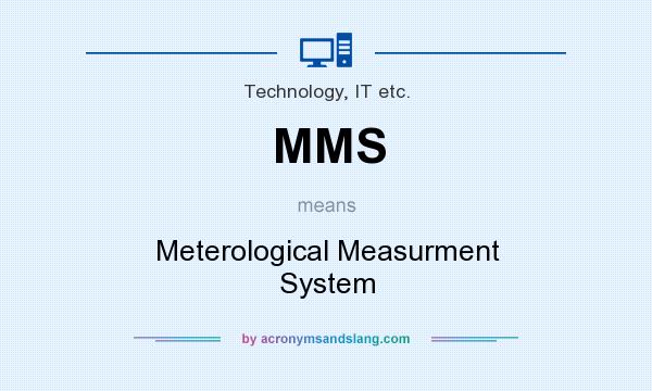 What does MMS mean? It stands for Meterological Measurment System
