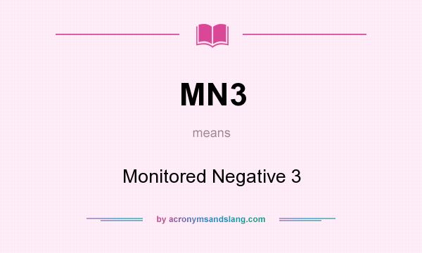 What does MN3 mean? It stands for Monitored Negative 3