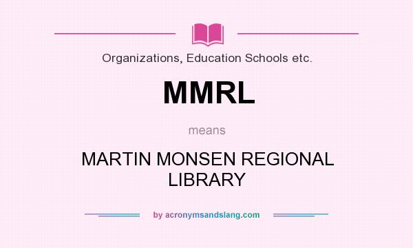 What does MMRL mean? It stands for MARTIN MONSEN REGIONAL LIBRARY
