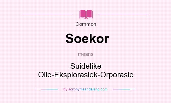 What does Soekor mean? It stands for Suidelike Olie-Eksplorasiek-Orporasie