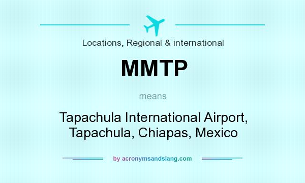 What does MMTP mean? It stands for Tapachula International Airport, Tapachula, Chiapas, Mexico
