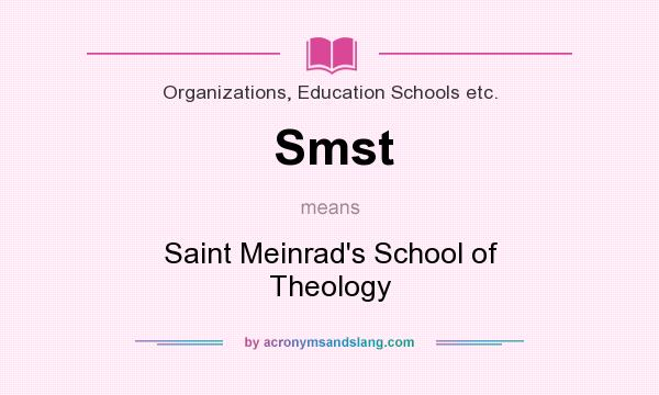 What does Smst mean? It stands for Saint Meinrad`s School of Theology