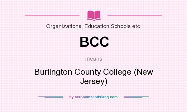 What does BCC mean? It stands for Burlington County College (New Jersey)