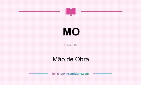 What does MO mean? It stands for Mão de Obra