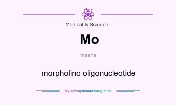 What does Mo mean? It stands for morpholino oligonucleotide