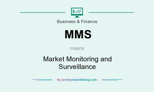 What does MMS mean? It stands for Market Monitoring and Surveillance