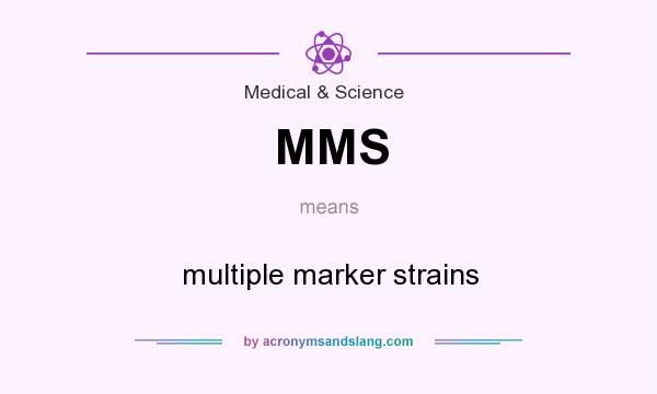 What does MMS mean? It stands for multiple marker strains