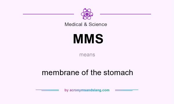 What does MMS mean? It stands for membrane of the stomach