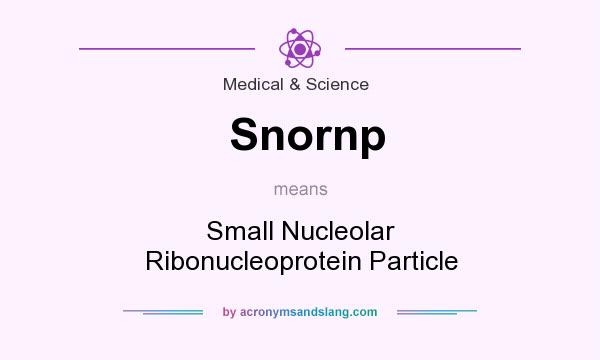 What does Snornp mean? It stands for Small Nucleolar Ribonucleoprotein Particle