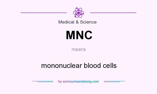 What does MNC mean? It stands for mononuclear blood cells