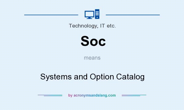 What does Soc mean? It stands for Systems and Option Catalog