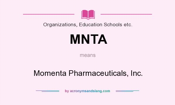 What does MNTA mean? It stands for Momenta Pharmaceuticals, Inc.