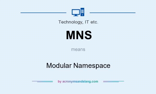 What does MNS mean? It stands for Modular Namespace