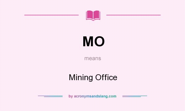 What does MO mean? It stands for Mining Office
