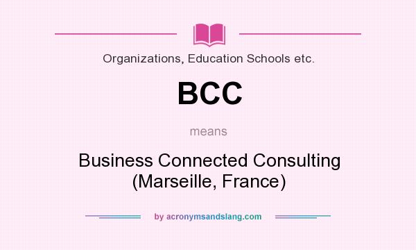 What does BCC mean? It stands for Business Connected Consulting (Marseille, France)