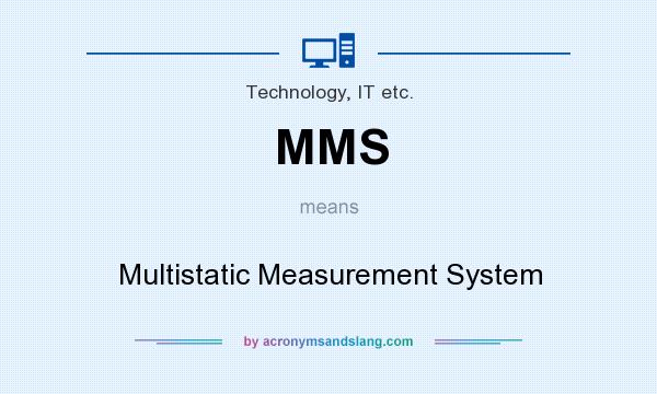 What does MMS mean? It stands for Multistatic Measurement System