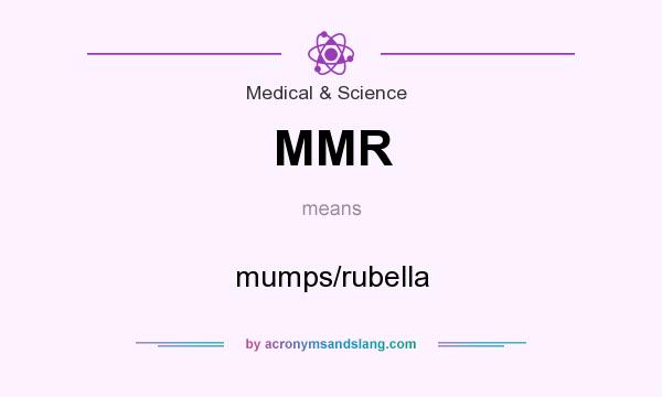What does MMR mean? It stands for mumps/rubella