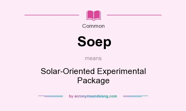 What does Soep mean? It stands for Solar-Oriented Experimental Package