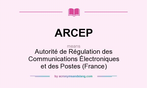 What does ARCEP mean? It stands for Autorité de Régulation des Communications Électroniques et des Postes (France)