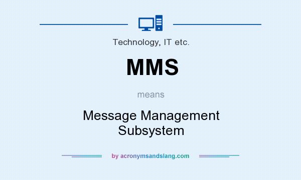 What does MMS mean? It stands for Message Management Subsystem