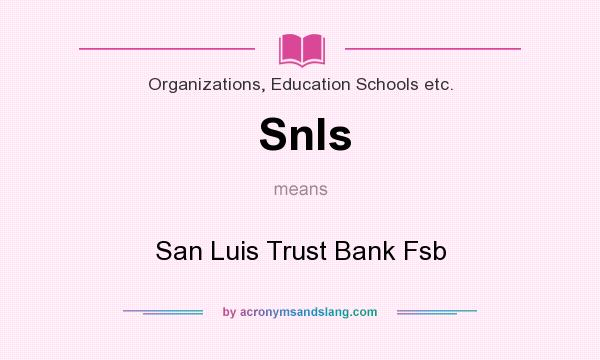 What does Snls mean? It stands for San Luis Trust Bank Fsb
