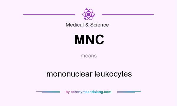 What does MNC mean? It stands for mononuclear leukocytes