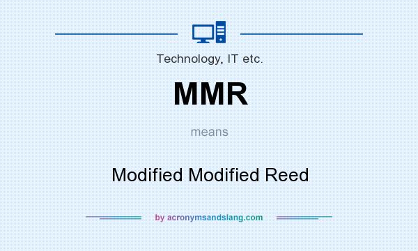What does MMR mean? It stands for Modified Modified Reed