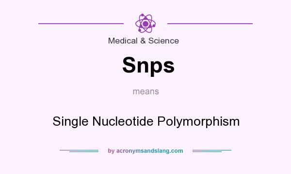What does Snps mean? It stands for Single Nucleotide Polymorphism