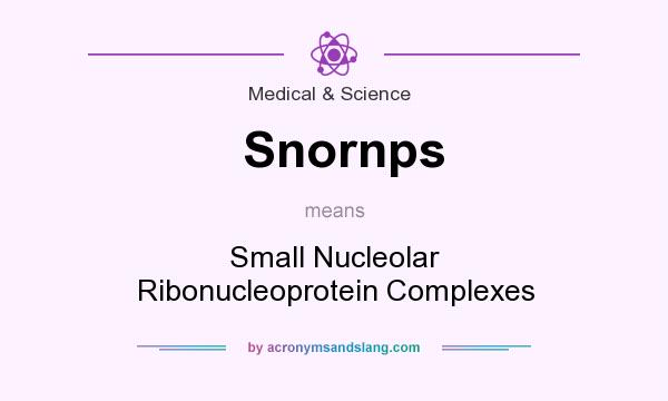 What does Snornps mean? It stands for Small Nucleolar Ribonucleoprotein Complexes
