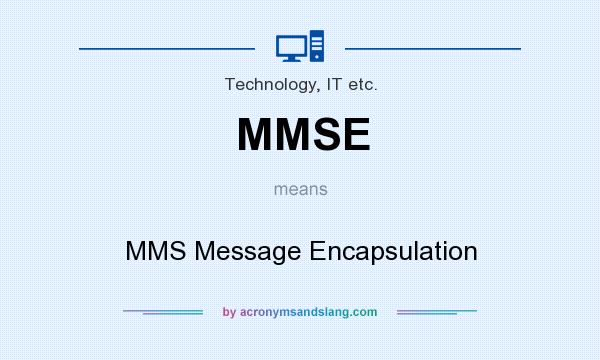 What does MMSE mean? It stands for MMS Message Encapsulation