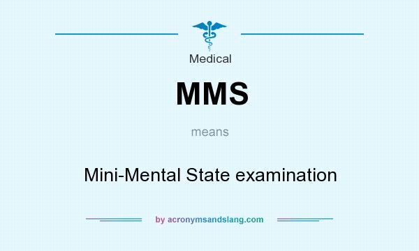 What does MMS mean? It stands for Mini-Mental State examination