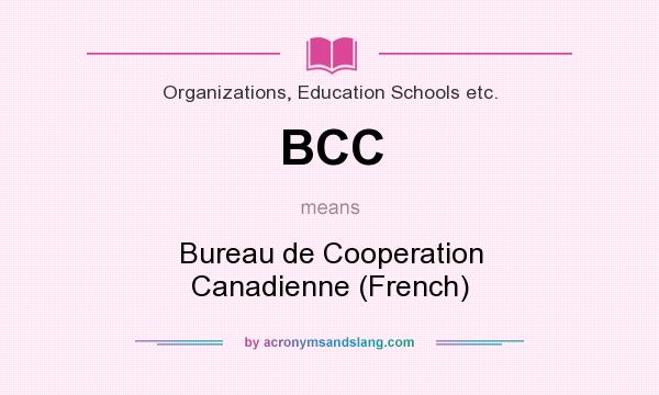 What does BCC mean? It stands for Bureau de Cooperation Canadienne (French)