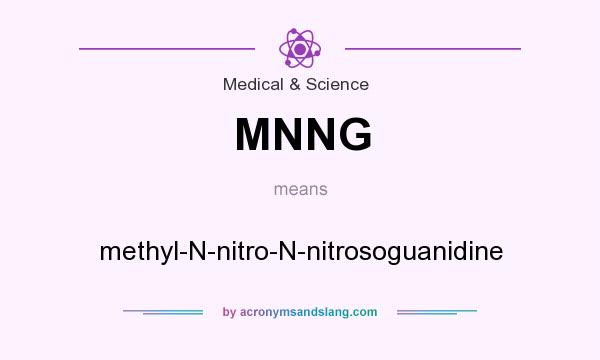 What does MNNG mean? It stands for methyl-N-nitro-N-nitrosoguanidine