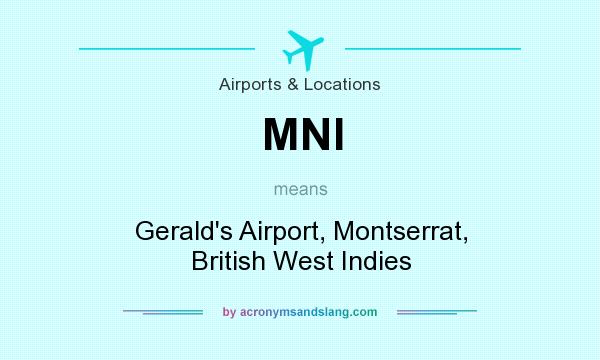 What does MNI mean? It stands for Gerald`s Airport, Montserrat, British West Indies
