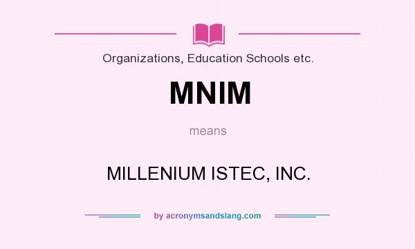 What does MNIM mean? It stands for MILLENIUM ISTEC, INC.