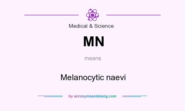 What does MN mean? It stands for Melanocytic naevi