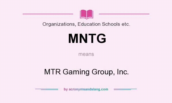 What does MNTG mean? It stands for MTR Gaming Group, Inc.