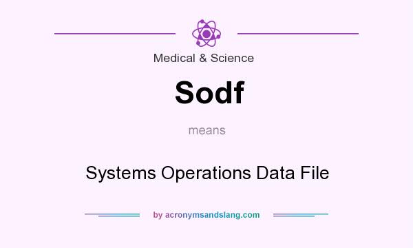 What does Sodf mean? It stands for Systems Operations Data File