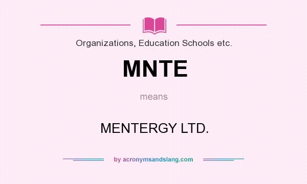 What does MNTE mean? It stands for MENTERGY LTD.