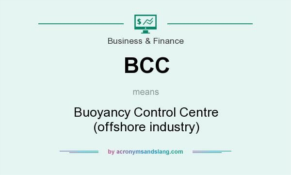 What does BCC mean? It stands for Buoyancy Control Centre (offshore industry)