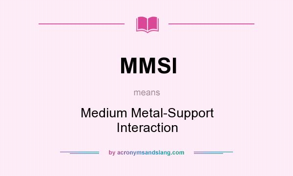 What does MMSI mean? It stands for Medium Metal-Support Interaction