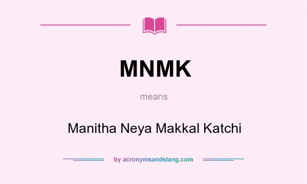 What does MNMK mean? It stands for Manitha Neya Makkal Katchi