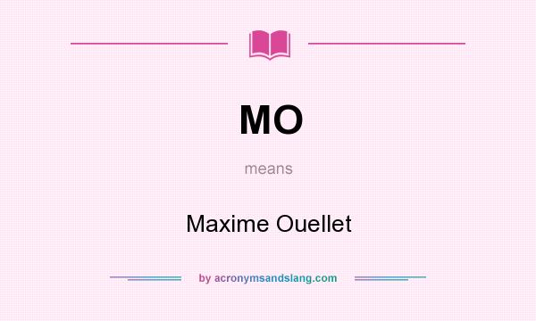 What does MO mean? It stands for Maxime Ouellet